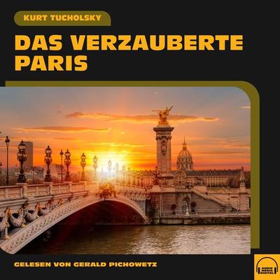 Das verzauberte Paris - Kurt Tucholsky, Audio, 9783991601937