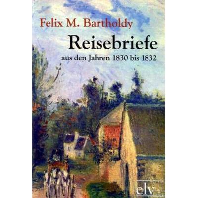 Mendelssohn Bartholdy, F: Reisebriefe, Taschenbuch von Felix Mendelssohn Bartholdy, Europäischer Literaturverlag, 978-3-86267-118-2