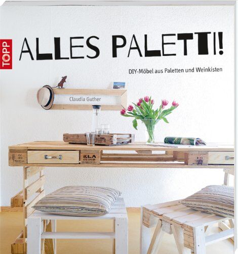 Claudia Guther - Alles Paletti!: DIY-Möbel aus Paletten und Weinkisten - Preis vom 17.10.2026 19:25:27 h