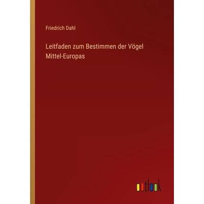 Leitfaden zum Bestimmen der Vögel Mittel-Europas, Taschenbuch von Friedrich Dahl, Outlook, 978-3-368-45174-5