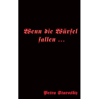 Wenn die Würfel fallen ..., Taschenbuch von Petra Starosky, BoD – Books on Demand, 978-3-7347-4476-1