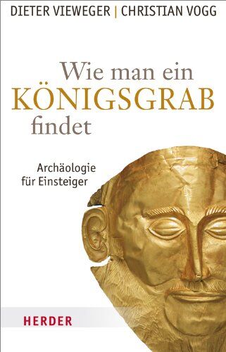 Dieter Vieweger - Wie man ein Königsgrab findet: Archäologie für Einsteiger - Preis vom 11.10.2026 03:10:56 h