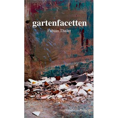 gartenfacetten, Gebundene Ausgabe von Fabian Thaler, Bibliothek der Provinz, 978-3-99126-356-2