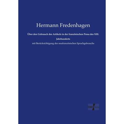 Über den Gebrauch des Artikels in der französischen Prosa des XIII. Jahrhunderts, Taschenbuch von Hermann Fredenhagen, Vero Verlag, 978-3-7372-0287-9