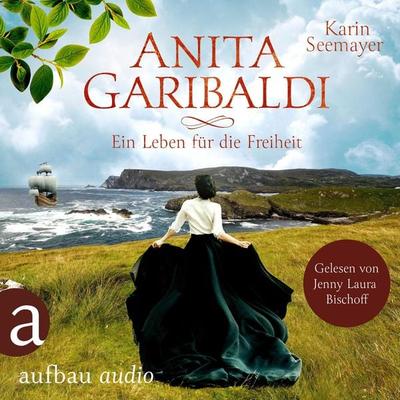 Anita Garibaldi - Ein Leben für die Freiheit - Karin Seemayer, Audio, 9783757010225