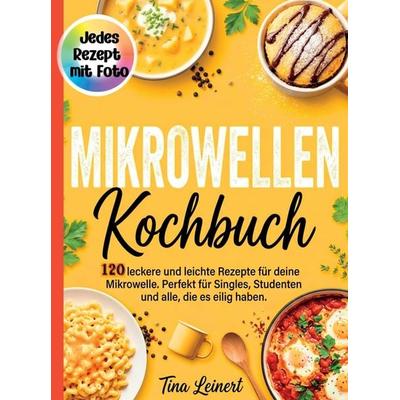 Mikrowellen Kochbuch- Jedes Rezept mit Foto., Taschenbuch von Tina Leinert, Bookmundo, 978-94-039-1579-1