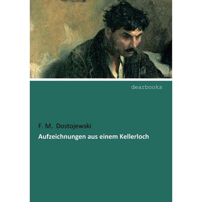 Aufzeichnungen aus einem Kellerloch, Taschenbuch von Fjodor M. Dostojewski, Dearbooks, 978-3-95455-920-6
