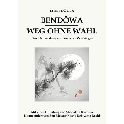 Bendōwa - Weg ohne Wahl, Taschenbuch von Eihei Dōgen, Lotus-press, 978-3-910660-23-6