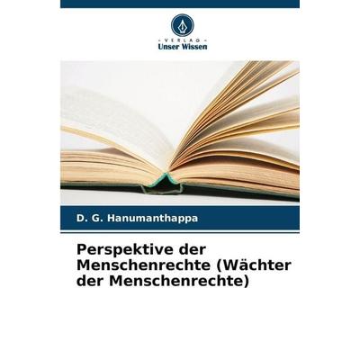 Perspektive der Menschenrechte (Wächter der Menschenrechte), Taschenbuch von D. G. Hanumanthappa, Verlag Unser Wissen, 978-620-9-38366-3