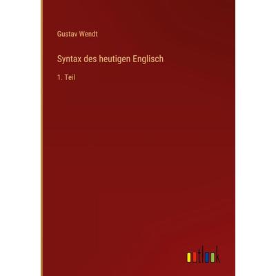 Syntax des heutigen Englisch, Gebundene Ausgabe von Gustav Wendt, Outlook, 978-3-368-28275-2