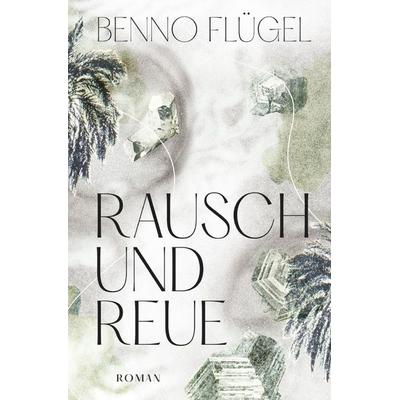 Rausch und Reue, Taschenbuch von Benno Flügel, Epubli