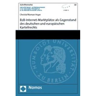 B2B-Internet-Marktplätze als Gegenstand des deutschen und europäischen Kartellrechts, Taschenbuch von Christof Roman Hupe, Nomos, 978-3-8329-1610-7