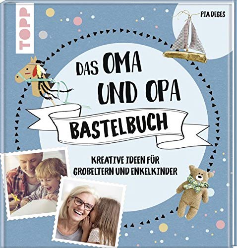 Pia Deges - Das Oma und Opa Bastelbuch: Kreative Ideen für die tollsten Großeltern der Welt - Preis vom 15.10.2026 23:06:25 h