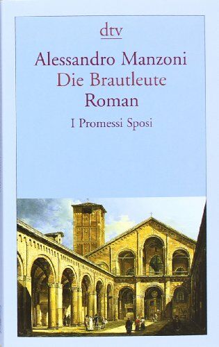 Alessandro Manzoni - Die Brautleute: I Promessi Sposi Roman: Mailändische Geschichte aus dem 17. Jahrhundert - Preis vom 19.10.2026 19:33:35 h