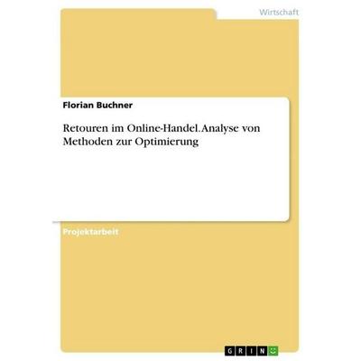 Retouren im Online-Handel. Analyse von Methoden zur Optimierung, Taschenbuch von Florian Buchner, GRIN, 978-3-668-03059-6