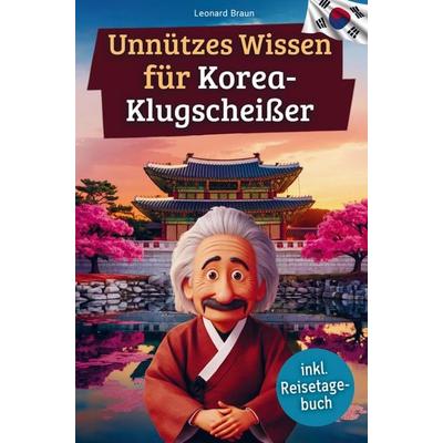 Unnützes Wissen für Korea-Klugscheißer, Taschenbuch von Leonard Braun, Bookmundo, 978-94-038-1984-6