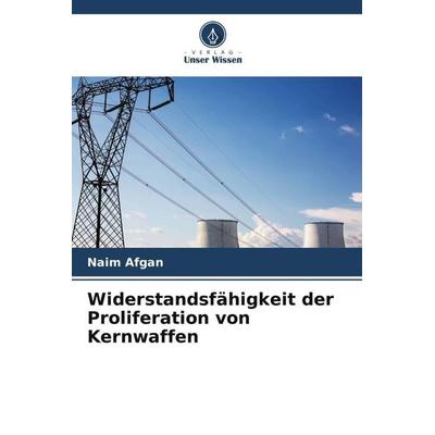 Widerstandsfähigkeit der Proliferation von Kernwaffen, Taschenbuch von Naim Afgan, Verlag Unser Wissen, 978-620-5-23344-3