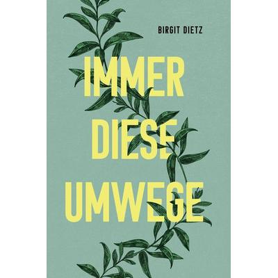 Immer diese Umwege, Gebundene Ausgabe von Birgit Dietz, Tredition, 978-3-384-32910-3