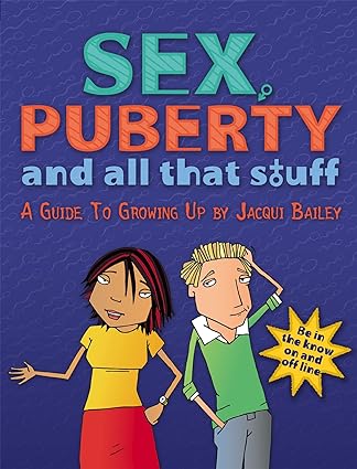 Franklin Watts Sex, Puberty and All That Stuff: A Guide to Growing Up by Jacqui Bailey - Paperback - Teen Sex Education & Puberty Guide - Ages 12+