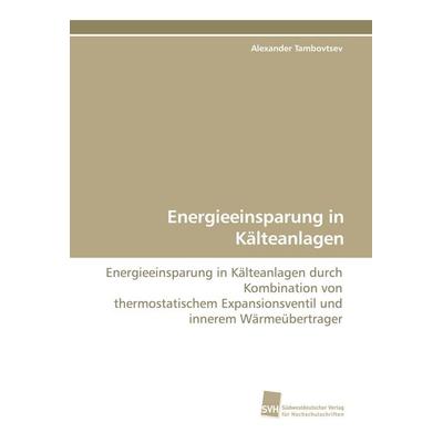 Energieeinsparung in Kälteanlagen, Taschenbuch von Alexander Tambovtsev, Südwestdeutscher Verlag für Hochschulschriften, 978-3-8381-0876-6