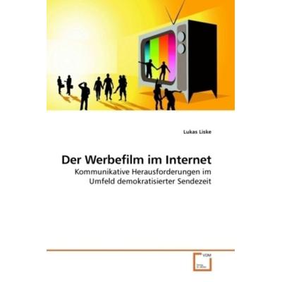 Liske, L: Der Werbefilm im Internet, Taschenbuch von Lukas Liske, VDM, 978-3-639-23709-2