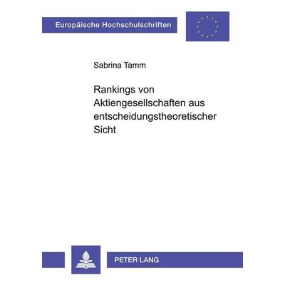 Rankings von Aktiengesellschaften aus entscheidungstheoretischer Sicht, Taschenbuch von Sabrina Tamm, Peter Lang GmbH, Internationaler Verlag der