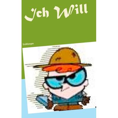Ich Will, Taschenbuch von Christiane Schönfeld, BoD – Books on Demand, 978-3-7392-4122-7
