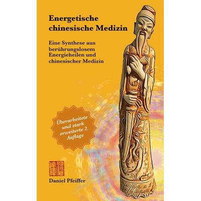 Energetische Chinesische Medizin, Taschenbuch von Daniel Pfeiffer, BoD – Books on Demand, 978-3-7597-6799-8