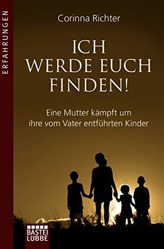 Corinna Richter - Ich werde euch finden!: Eine Mutter kämpft um ihre vom Vater entführten Kinder - Preis vom 13.10.2026 11:25:28 h