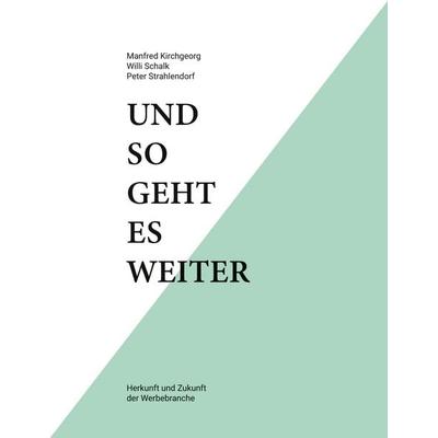Und so geht es weiter: Herkunft und Zukunft der Werbebranche, Taschenbuch von , BoD – Books on Demand, 978-3-7526-9947-0
