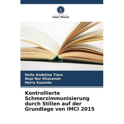 Kontrollierte Schmerzimmunisierung durch Stillen auf der Grundlage von IMCI 2015, Taschenbuch von Della Andelina Tiara,Nopi Nur Khasanah,Herry
