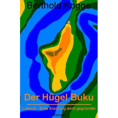 Der Hügel Buku, Taschenbuch von Berthold Kogge, Epubli, 978-3-7450-9841-9