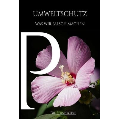Umweltschutz - Was wir falsch machen, Gebundene Ausgabe von Maximilian Ziegler, Tredition, 978-3-347-21598-6