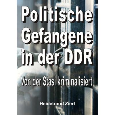 Politische Gefangene in der DDR, Taschenbuch von Heidetraud Zierl, Tredition, 978-3-7323-0152-2
