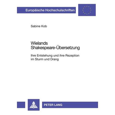 Wielands Shakespeare-Übersetzung, Taschenbuch von Sabine Kob, Peter Lang GmbH, Internationaler Verlag der Wissenschaften, 978-3-631-35968-6
