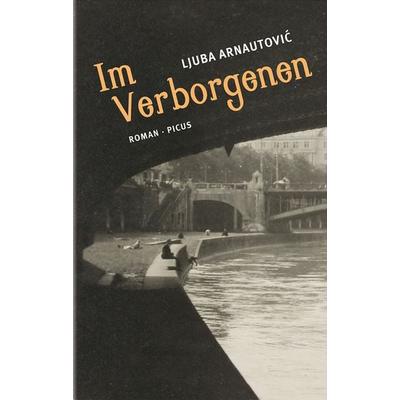 Im Verborgenen, Gebundene Ausgabe von Ljuba Arnautović, Picus, 978-3-7117-2059-7