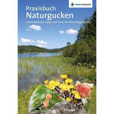 Praxisbuch Naturgucken, Gebundene Ausgabe von Stefan Munzinger,Gaby Schulemann-Maier, Haupt Verlag, 978-3-258-08266-0
