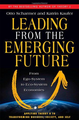 Otto Scharmer - Leading from the Emerging Future: From Ego-System to Eco-System Economies (BK Currents) - Preis vom 30.09.2026 22:30:23 h