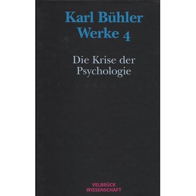 Werke / Karl Bühler. Die Krise der Psychologie (Werke 4), Gebundene Ausgabe von Karl Bühler, Velbrück, 978-3-934730-00-7