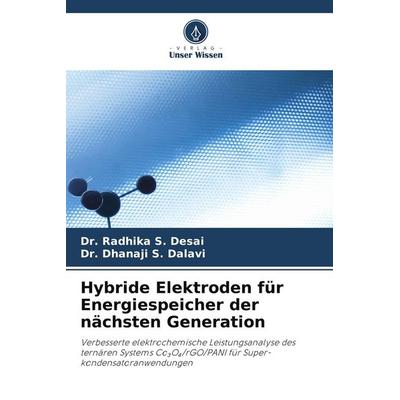 Hybride Elektroden für Energiespeicher der nächsten Generation, Taschenbuch von Radhika S. Desai,Dhanaji S. Dalavi, Verlag Unser Wissen,