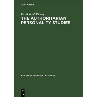 The authoritarian personality studies, Gebundene Ausgabe von David W. McKinney, De Gruyter Mouton, 978-3-11-102324-3
