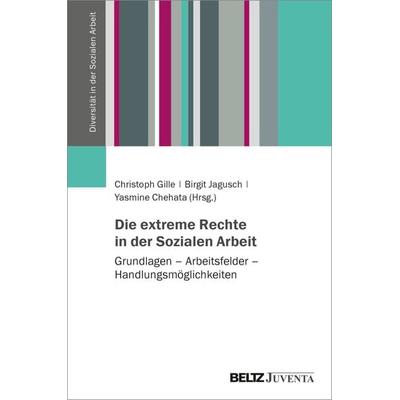 Die extreme Rechte in der Sozialen Arbeit, Gebundene Ausgabe von , Juventa Verlag ein Imprint der Beltz Verlagsgruppe GmbH & Co. KG, 978-3-7799-6626-5