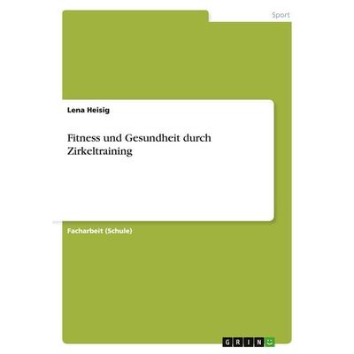 Fitness und Gesundheit durch Zirkeltraining, Taschenbuch von Lena Heisig, GRIN, 978-3-656-62213-0