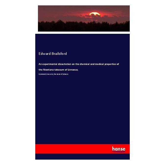 Hansebooks An experimental dissertation on the chemical and medical properties of the Nicotiana tabacum of Linn (Englisch, Softcover, Edward Brailsford) (56013081)