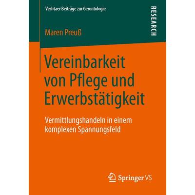 Vereinbarkeit von Pflege und Erwerbstätigkeit, Taschenbuch von Maren Preuss, Springer Fachmedien Wiesbaden GmbH, 978-3-658-04121-2