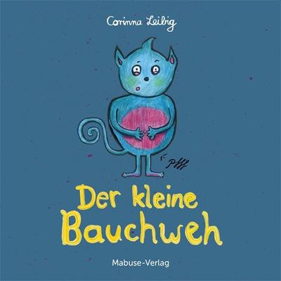 Der kleine Bauchweh: Bauchschmerzen bei Kindern - was steckt dahinter? Mini-Bilderbuch ab 3 über die Ursachen von psychosomatischen Beschwerden,