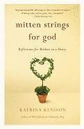 Katrina Kenison - Mitten Strings for God: Reflections for Mothers in a Hurry - Preis vom 12.10.2026 11:37:12 h