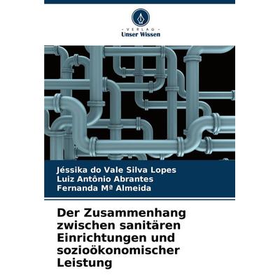 Der Zusammenhang zwischen sanitären Einrichtungen und sozioökonomischer Leistung, Taschenbuch von Jéssika do Vale Silva Lopes,Luiz Antônio
