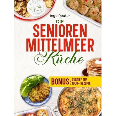 Die Senioren Mittelmeer Küche, Gebundene Ausgabe von Inge Reuter, Bookmundo, 978-94-039-2167-9