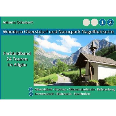 Wandern Oberstdorf und Naturpark Nagelfluhkette, Taschenbuch von Johann Schubert, BoD – Books on Demand, 978-3-7528-2366-0
